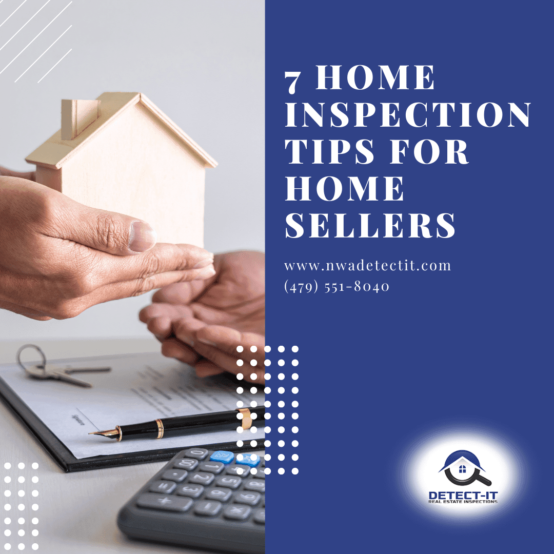 Detect-It Real Estate Inspections 7 Home Inspection Tips for Home Sellers 7 Home Inspection Fayetteville | home inspectors Fayetteville AR | Fayetteville AR | Home Inspection
