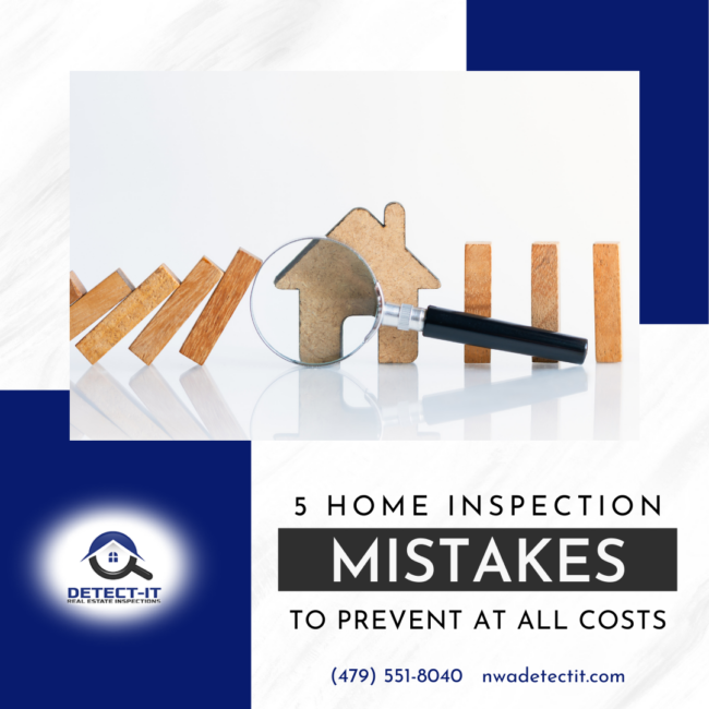 Detect-It Real Estate Inspections 5 Home Inspection Mistakes To Prevent At All Costs home inspectors Fayetteville AR - 5 Home Inspection Mistakes To Prevent At All Costs