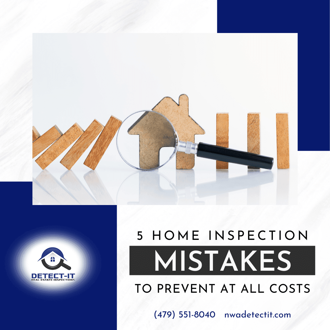 Detect-It Real Estate Inspections 5 Home Inspection Mistakes To Prevent At All Costs home inspectors Fayetteville AR - 5 Home Inspection Mistakes To Prevent At All Costs